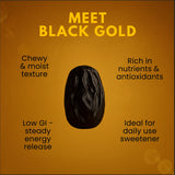 Black gold dates product features: chewy moist texture, rich in nutrients and antioxidants, low GI steady energy, ideal daily sweetener